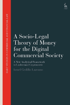 A Socio-Legal Theory of Money for the Digital Commercial Society: A New Analytical Framework to Understand Cryptoassets book