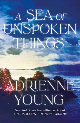 A Sea of Unspoken Things: the new magical mystery from the bestselling author of Spells for Forgetting by Adrienne Young