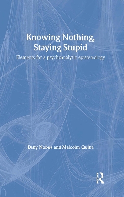 Knowing Nothing Staying Stupid by Dany Nobus