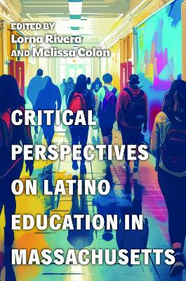 Critical Perspectives on Latino Education in Massachusetts book