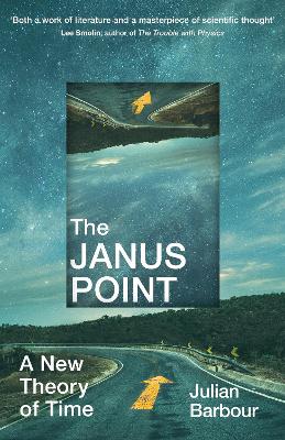 The Janus Point: A New Theory of Time by Julian Barbour