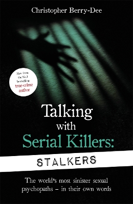 Talking With Serial Killers: Stalkers: From the UK's No. 1 True Crime author book