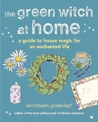 The Green Witch at Home: A Guide to House Magic for an Enchanted Life book