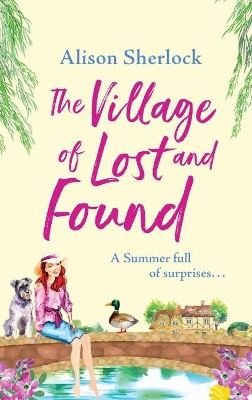 The Village of Lost and Found: The perfect uplifting, feel-good read from Alison Sherlock by Alison Sherlock