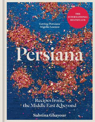 Persiana: Recipes from the Middle East & Beyond: THE SUNDAY TIMES BESTSELLER by Sabrina Ghayour