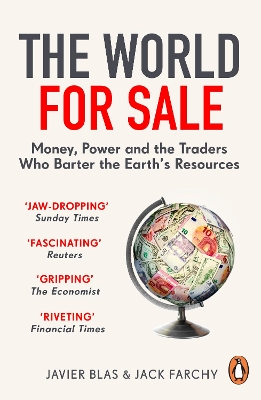 The World for Sale: Money, Power and the Traders Who Barter the Earth’s Resources by Javier Blas