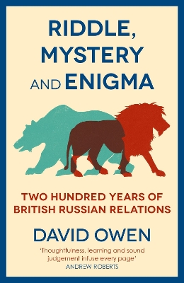 Riddle, Mystery, and Enigma: Two Hundred Years of British-Russian Relations by David Owen