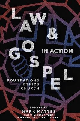 Law & Gospel in Action: Foundations, Ethics, Church book