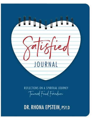 Satisfied Journal: Reflections on a Spiritual Journey Towards Food Freedom by Rhona Epstein