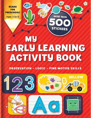 My Early Learning Activity Book: Observation - Logic - Fine Motor Skills: More Than 300 Stickers book