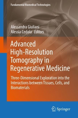 Advanced High-Resolution Tomography in Regenerative Medicine: Three-Dimensional Exploration into the Interactions between Tissues, Cells, and Biomaterials book