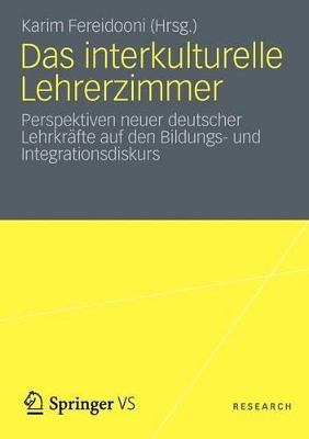 Das interkulturelle Lehrerzimmer: Perspektiven neuer deutscher Lehrkräfte auf den Bildungs- und Integrationsdiskurs book