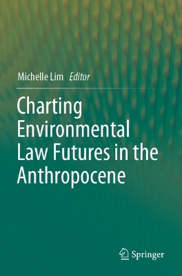 Charting Environmental Law Futures in the Anthropocene by Michelle Lim