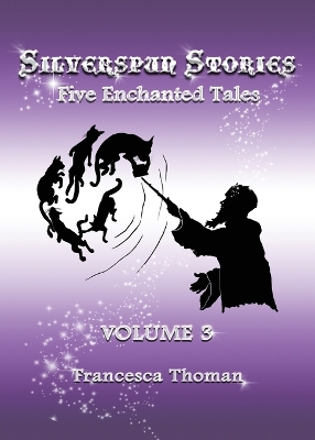 Silverspun Stories, Volume 3: Five Enchanted Tales by Francesca Thoman