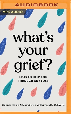 What's Your Grief?: Lists to Help You Through Any Loss by Eleanor Haley