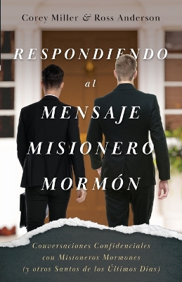 Respondiendo al Mensaje Misionero Mormón: Conversaciones Confidenciales con Misioneros Mormones (y otros Santos de los Últimos Días) book