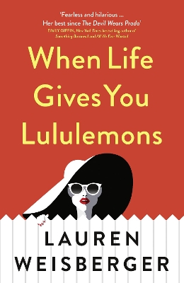 The When Life Gives You Lululemons by Lauren Weisberger