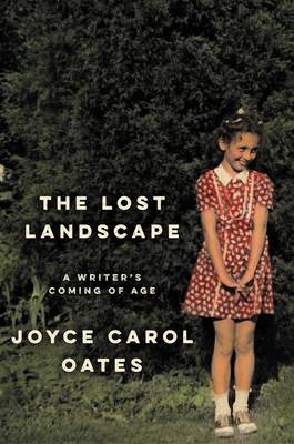 The Lost Landscape by Professor of Humanities Joyce Carol Oates