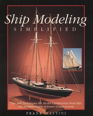 Ship Modeling Simplified: Tips and Techniques for Model Construction from Kits book