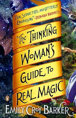 The The Thinking Woman's Guide to Real Magic: A Novel by Emily Croy Barker