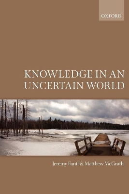 Knowledge in an Uncertain World by Jeremy Fantl
