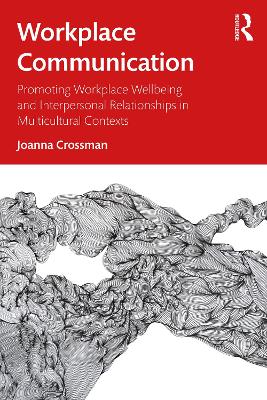 Workplace Communication: Promoting Workplace Wellbeing and Interpersonal Relationships in Multicultural Contexts book