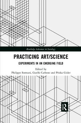 Practicing Art/Science: Experiments in an Emerging Field by Philippe Sormani