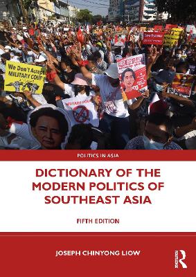 Dictionary of the Modern Politics of Southeast Asia by Joseph Chinyong Liow