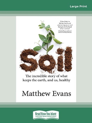 Soil: The incredible story of what keeps the earth, and us, healthy by Matthew Evans