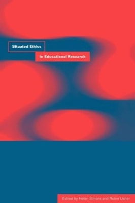 Situated Ethics in Educational Research by Helen Simons