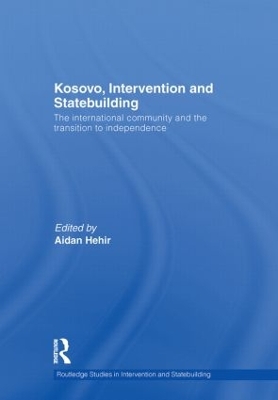 Kosovo, Intervention and Statebuilding by Aidan Hehir