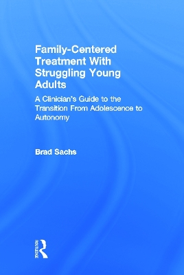 Family-Centered Treatment With Struggling Young Adults by Brad Sachs