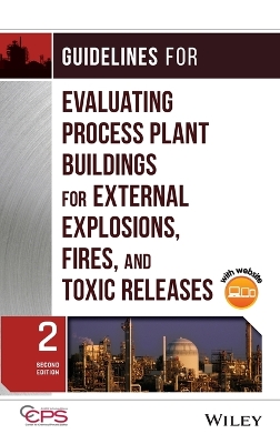 Guidelines for Evaluating Process Plant Buildings for External Explosions, Fires, and Toxic Releases book