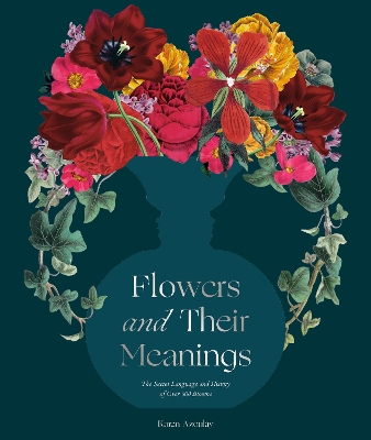 Flowers and Their Meanings: The Secret Language and History of Over 600 Blooms (A Flower Dictionary) book