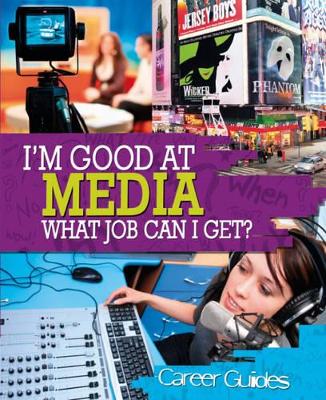 I'm Good At Media, What Job Can I Get? by Richard Spilsbury
