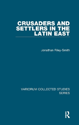 Crusaders and Settlers in the Latin East by Jonathan Riley-Smith