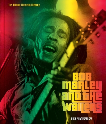Bob Marley and the Wailers: The Ultimate Illustrated History book