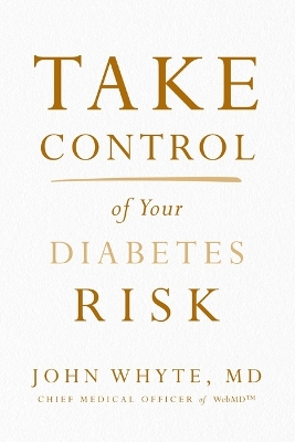 Take Control of Your Diabetes Risk by John Whyte, MD, MPH