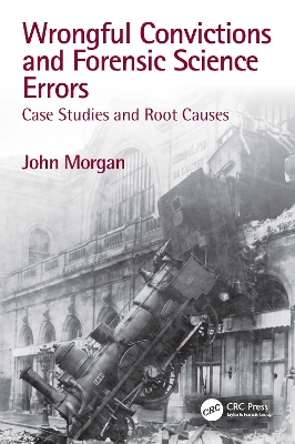 Wrongful Convictions and Forensic Science Errors: Case Studies and Root Causes by John Morgan