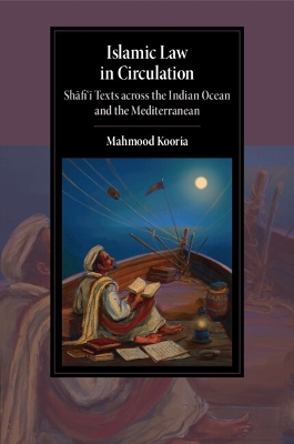 Islamic Law in Circulation: Shafi'i Texts across the Indian Ocean and the Mediterranean book