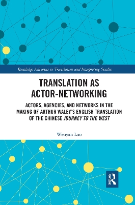 Translation as Actor-Networking: Actors, Agencies, and Networks in the Making of Arthur Waley’s English Translation of the Chinese 'Journey to the West' book