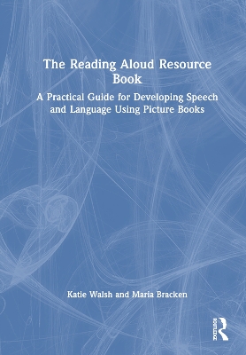 The Reading Aloud Resource Book: A Practical Guide for Developing Speech and Language Using Picture Books book