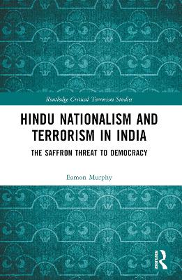 Hindu Nationalism and Terrorism in India: The Saffron Threat to Democracy book