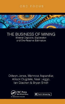 The Business of Mining: Mineral Deposits, Exploration and Ore-Reserve Estimation (Volume 3) by Ifan Odwyn Jones