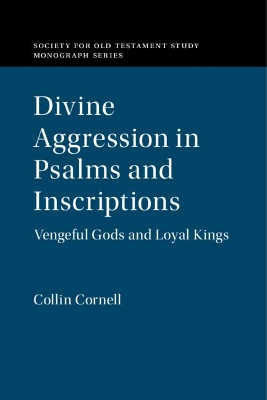 Divine Aggression in Psalms and Inscriptions: Vengeful Gods and Loyal Kings book