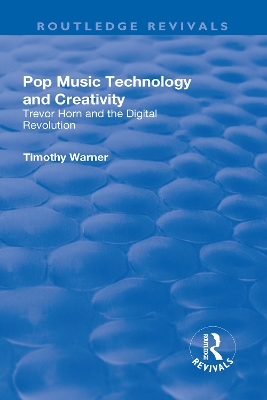 Pop Music: Technology and Creativity - Trevor Horn and the Digital Revolution by Timothy Warner