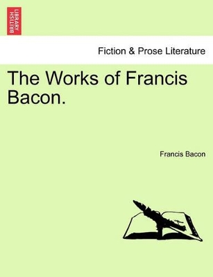 The Works of Francis Bacon. by Francis Bacon