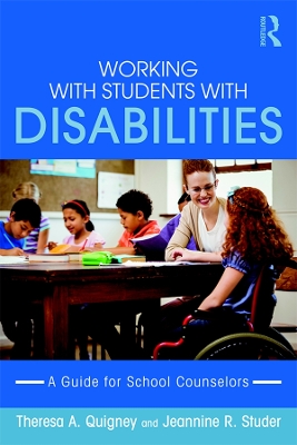 Working with Students with Disabilities: A Guide for Professional School Counselors by Theresa A. Quigney