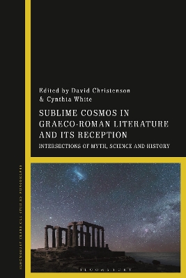 Sublime Cosmos in Graeco-Roman Literature and Its Reception: Intersections of Myth, Science and History by Professor David Christenson