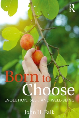 Born to Choose: Evolution, Self, and Well-Being by John H Falk